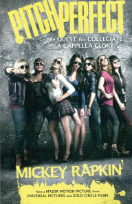 Title: Pitch Perfect: The Quest for Collegiate A Cappella Glory (Movie Tie-in), Author: Mickey Rapkin