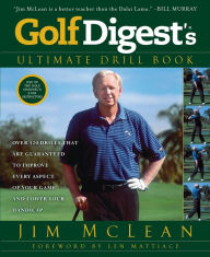 Title: Golf Digest's Ultimate Drill Book: Over 120 Drills That Are Guaranteed to Improve Every Aspect of Your Game and Lower Your Handicap, Author: Jim McLean