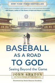 Title: Baseball as a Road to God: Seeing Beyond the Game, Author: John Sexton