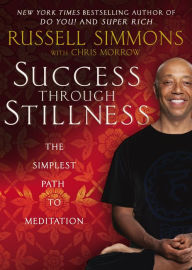 Success Through Stillness: Meditation Made Simple