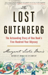Title: The Lost Gutenberg: The Astounding Story of One Book's Five-Hundred-Year Odyssey, Author: Margaret Leslie Davis
