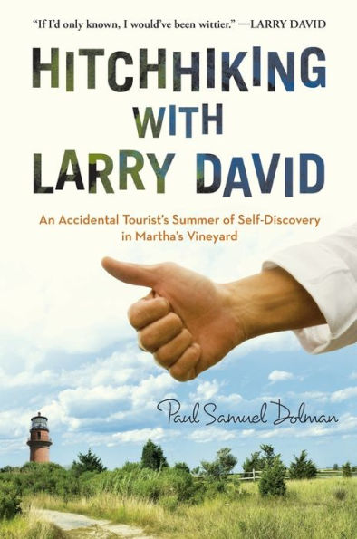 Hitchhiking with Larry David: An Accidental Tourist's Summer of Self-Discovery in Martha's Vineyard