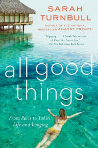 Title: All Good Things: From Paris to Tahiti: Life and Longing, Author: Sarah Turnbull