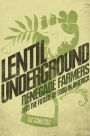 Lentil Underground: Renegade Farmers and the Future of Food in America