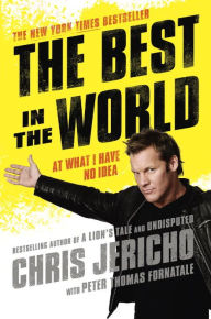 Title: The Best in the World: At What I Have No Idea, Author: Chris Jericho