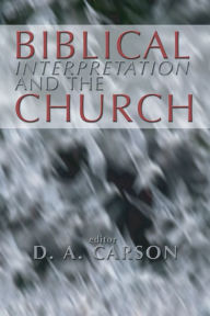 Title: Biblical Interpretation and the Church, Author: D A Carson