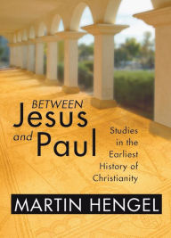 Title: Between Jesus and Paul, Author: Martin Hengel