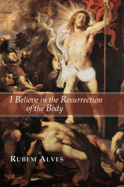 I Believe in the Resurrection of the Body