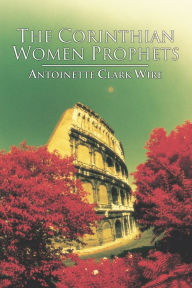 Title: The Corinthian Women Prophets, Author: Antoinette Wire