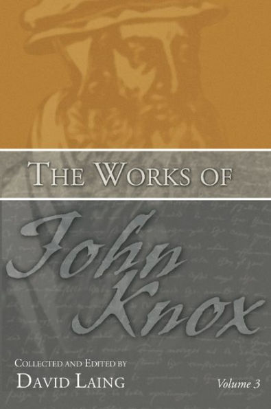 The Works of John Knox, Volume 3: Earliest Writings 1548-1554