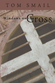 Title: Windows on the Cross, Author: Tom Smail