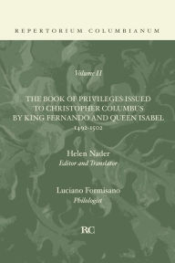 Title: Book of Privileges Issued to Christopher Columbus by King Fernando and Queen Isabel 1492-1502, Author: Helen Nader