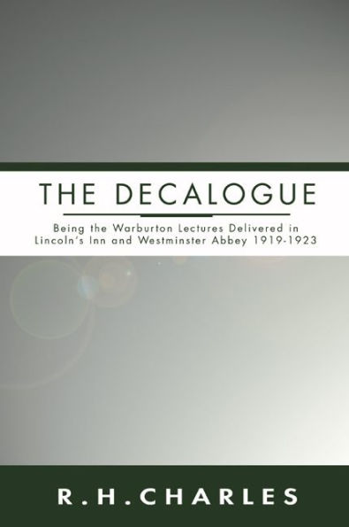 Decalogue: Being the Warburton Lectures Delivered Lincoln's Inn and Westminster Abbey 1919-1923