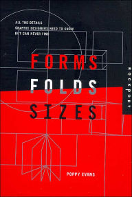 Title: Forms, Folds, and Sizes: All the Details Graphic Designers Need to Know but Can Never Find, Author: Poppy Evans