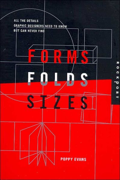 Forms, Folds, and Sizes: All the Details Graphic Designers Need to Know but Can Never Find