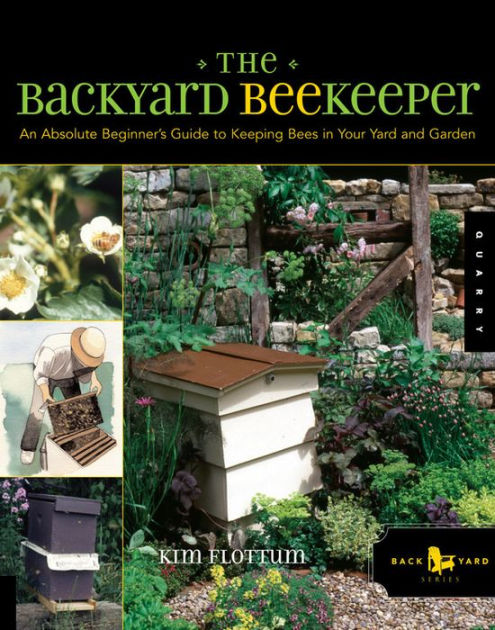 The Backyard Beekeeper: An Absolute Beginner\u002639;s Guide to Keeping Bees in Your Yard and 