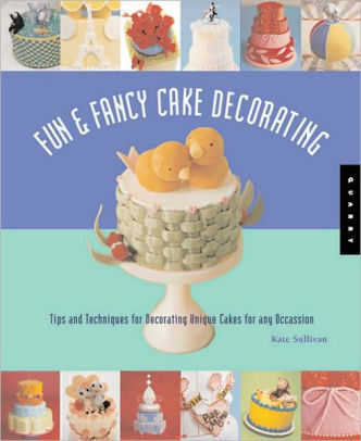 Fun Fancy Cake Decorating Tips And Techniques For Decorating Unique Cakes For Any Occasionpaperback - 