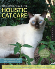 Title: The Complete Guide to Holistic Cat Care: An Illustrated Handbook, Author: Celeste Yarnall