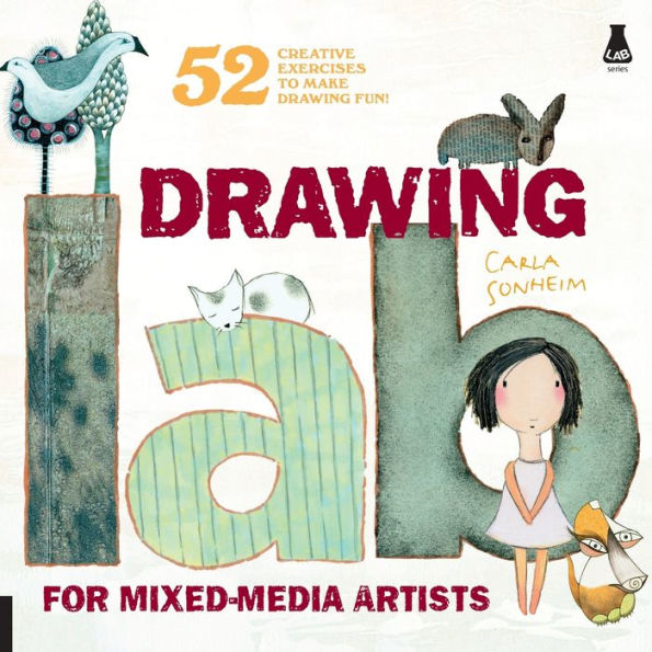 Drawing Lab for Mixed-Media Artists: 52 Creative Exercises to Make Drawing Fun