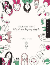 Title: Illustration School: Let's Draw Happy People, Author: Sachiko Umoto