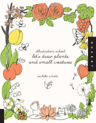 Title: Illustration School: Let's Draw Plants and Small Creatures, Author: Sachiko Umoto