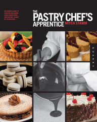 Title: The Pastry Chef's Apprentice: An Insider's Guide to Creating and Baking Sweet Confections and Pastries, Taught by the Masters, Author: Mitch Stamm