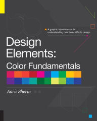 Title: Design Elements, Color Fundamentals: A Graphic Style Manual for Understanding How Color Affects Design, Author: Aaris Sherin