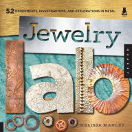 Title: Jewelry Lab: 52 Experiments, Investigations, and Explorations in Metal, Author: Melissa Manley