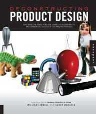 Title: Deconstructing Product Design: Exploring the Form, Function, Usability, Sustainability, and Commercial Success of 100 Amazing Products, Author: William Lidwell