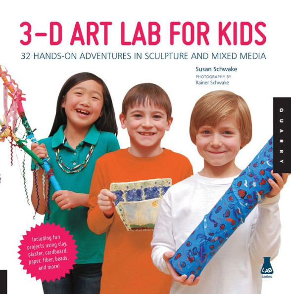 3D Art Lab for Kids: 32 Hands-on Adventures in Sculpture and Mixed Media - Including fun projects using clay, plaster, cardboard, paper, fiber beads and more!