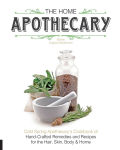 Alternative view 1 of The Home Apothecary: Cold Spring Apothecary's Cookbook of Hand-Crafted Remedies & Recipes for the Hair, Skin, Body, and Home