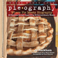 Title: Pieography: Where Pie Meets Biography-42 Fabulous Recipes Inspired by 39 Extraordinary Women, Author: Jo Packham