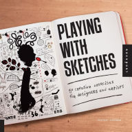 Title: Playing with Sketches: 50 Creative Exercises for Designers and Artists, Author: Whitney Sherman