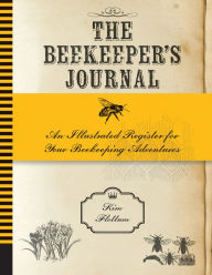 Title: The Beekeeper's Journal: An Illustrated Register for Your Beekeeping Adventures, Author: Kim Flottum