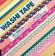 Title: Washi Tape: 101+ Ideas for Paper Crafts, Book Arts, Fashion, Decorating, Entertaining, and Party Fun!, Author: Courtney Cerruti