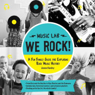 Title: We Rock! (Music Lab): A Fun Family Guide for Exploring Rock Music History: From Elvis and the Beatles to Ray Charles and The Ramones, Includes Bios, Historical Context, Extensive Playlists, and Rocking Activities for the Whole Family!, Author: Jason Hanley