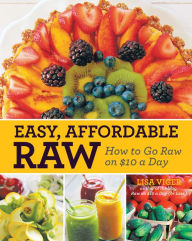 Title: Easy, Affordable Raw: How to Go Raw on $10 a Day, Author: Lisa Viger