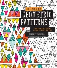 Title: Just Add Color: Geometric Patterns: 30 Original Illustrations To Color, Customize, and Hang, Author: Lisa Congdon