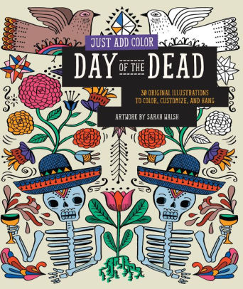 Just Add Color Day Of The Dead 30 Original Illustrations To