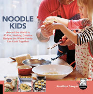 Title: Noodle Kids: Around the World in 50 Fun, Healthy, Creative Recipes the Whole Family Can Cook Together, Author: Jonathon Sawyer