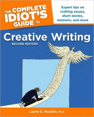 Title: The Complete Idiot's Guide to Creative Writing, 2nd Edition, Author: Laurie E. Rozakis