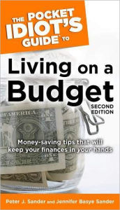 Title: The Pocket Idiot's Guide to Living on a Budget, 2nd Edition: Money-Saving Tips That Will Keep Your Finances in Your Hands, Author: Peter J. Sander