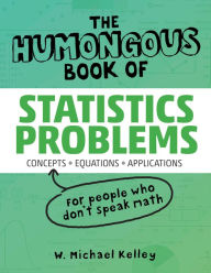Download books in djvu format The Humongous Book of Statistics Problems by W. Michael Kelley, Robert A. Donnelly 9781592578658