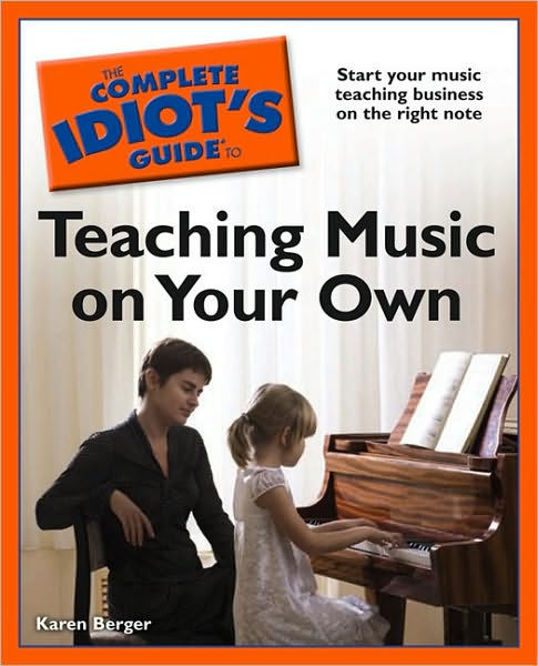 The Complete Idiot's Guide to Teaching Music on Your Own by Karen ...