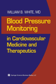 Title: Blood Pressure Monitoring in Cardiovascular Medicine and Therapeutics, Author: William B. White