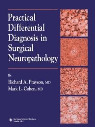 Title: Practical Differential Diagnosis in Surgical Neuropathology, Author: Richard A. Prayson