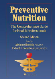 Title: Preventive Nutrition: The Comprehensive Guide for Health Professionals, Author: Adrianne Bendich