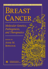 Title: Breast Cancer: Molecular Genetics, Pathogenesis, and Therapeutics, Author: Anne M. Bowcock