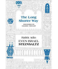 Title: The Long Shorter Way: Discourses on Chasidic Thought, Author: Adin Even-Israel Steinsaltz