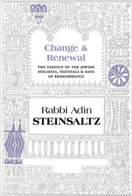 Title: Change and Renewal: The Essence of the Jewish Holidays, Author: Rabbi Adin Steinsaltz